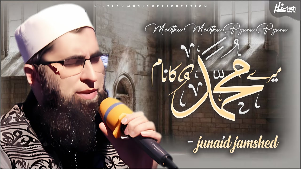 Meetha Meetha Hai Mere Muhammad Ka Naam Naat By Junaid Jamshed (Lyrics & Video)